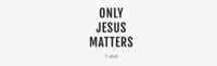 Get a FREE Only Jesus Matters T-Shirt